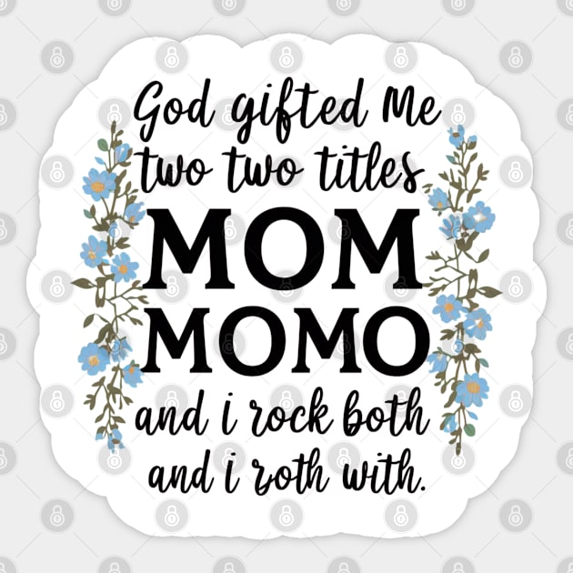 God Gifted Me Two Titles Mom And Momo And I Rock Them Both Wildflowers Valentines Mothers Day T-Shirt Sticker by khider